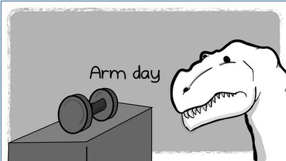 Monochrome cartoon of a goofy dinosaur eyeing a dumb-bell, presumably in a gym. Above the dumb-bell is written 'Arm day'.