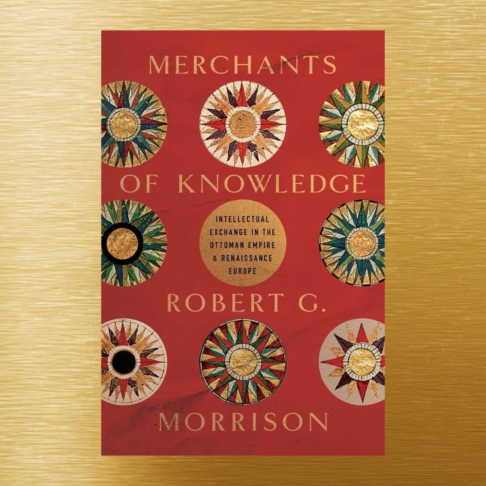 Book cover of Merchants of Knowledge:
Intellectual Exchange in the Ottoman Empire and Renaissance Europe by Robert G. Morrison