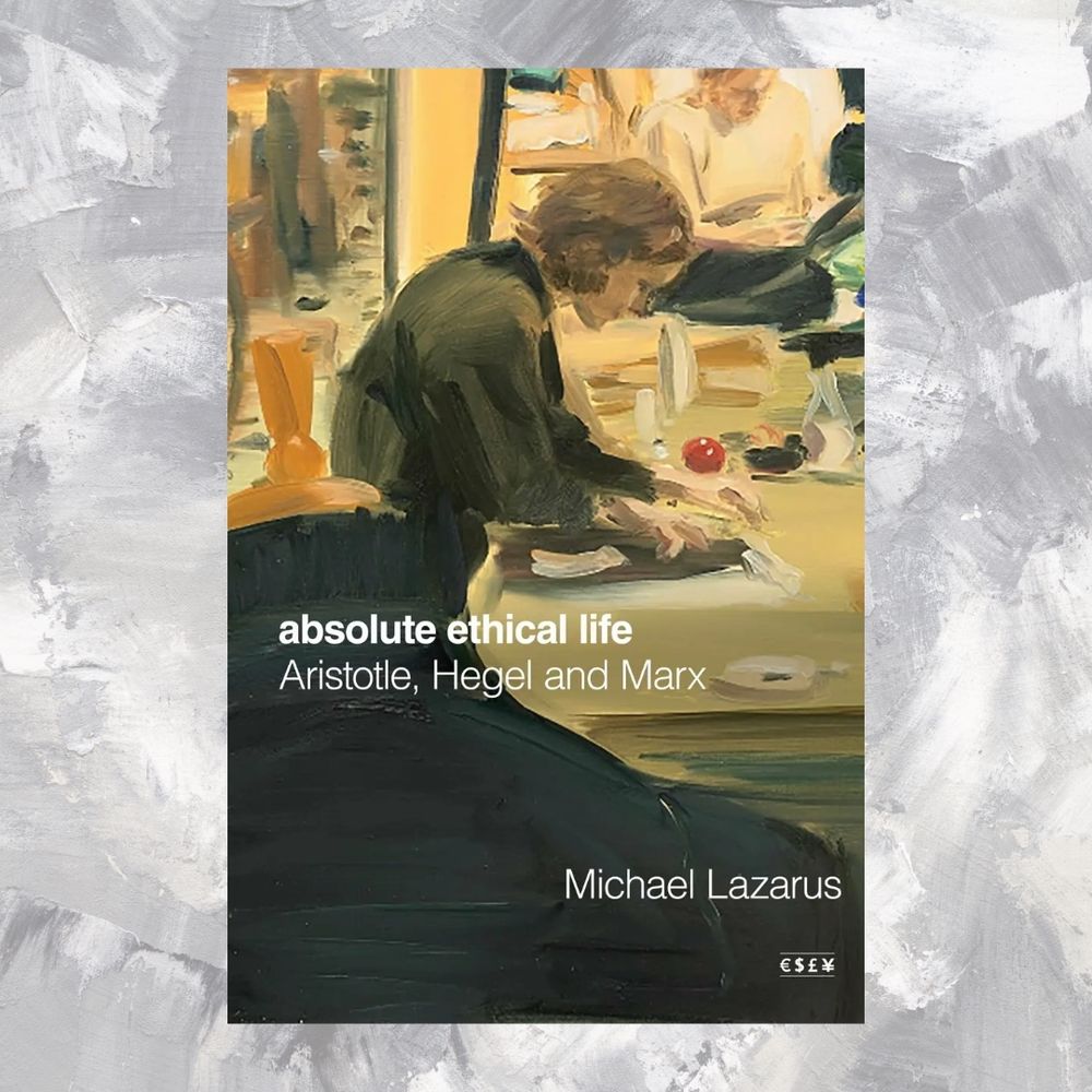 Book cover of Absolute Ethical Life: Aristotle, Hegel and Marx by Michael Lazarus