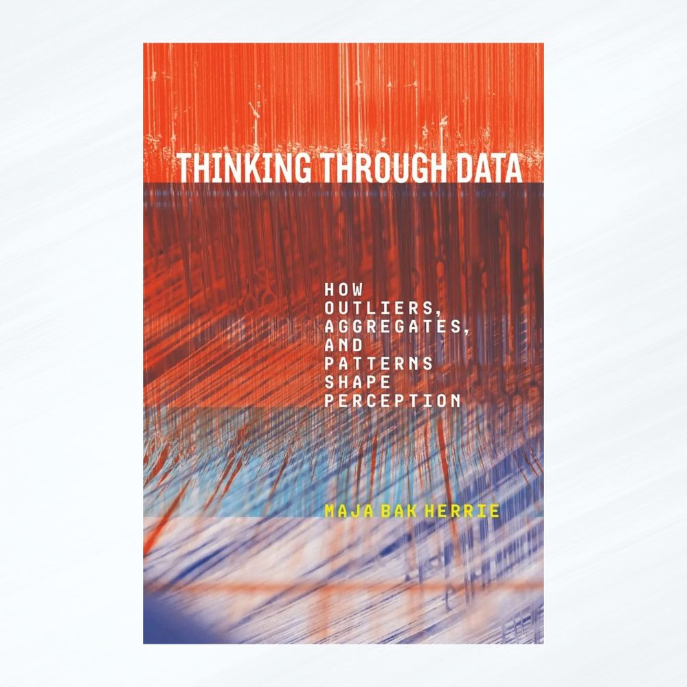 Book cover of Thinking Through Data: How Outliers, Aggregates, and Patterns Shape Perception by Maja Bak Herrie