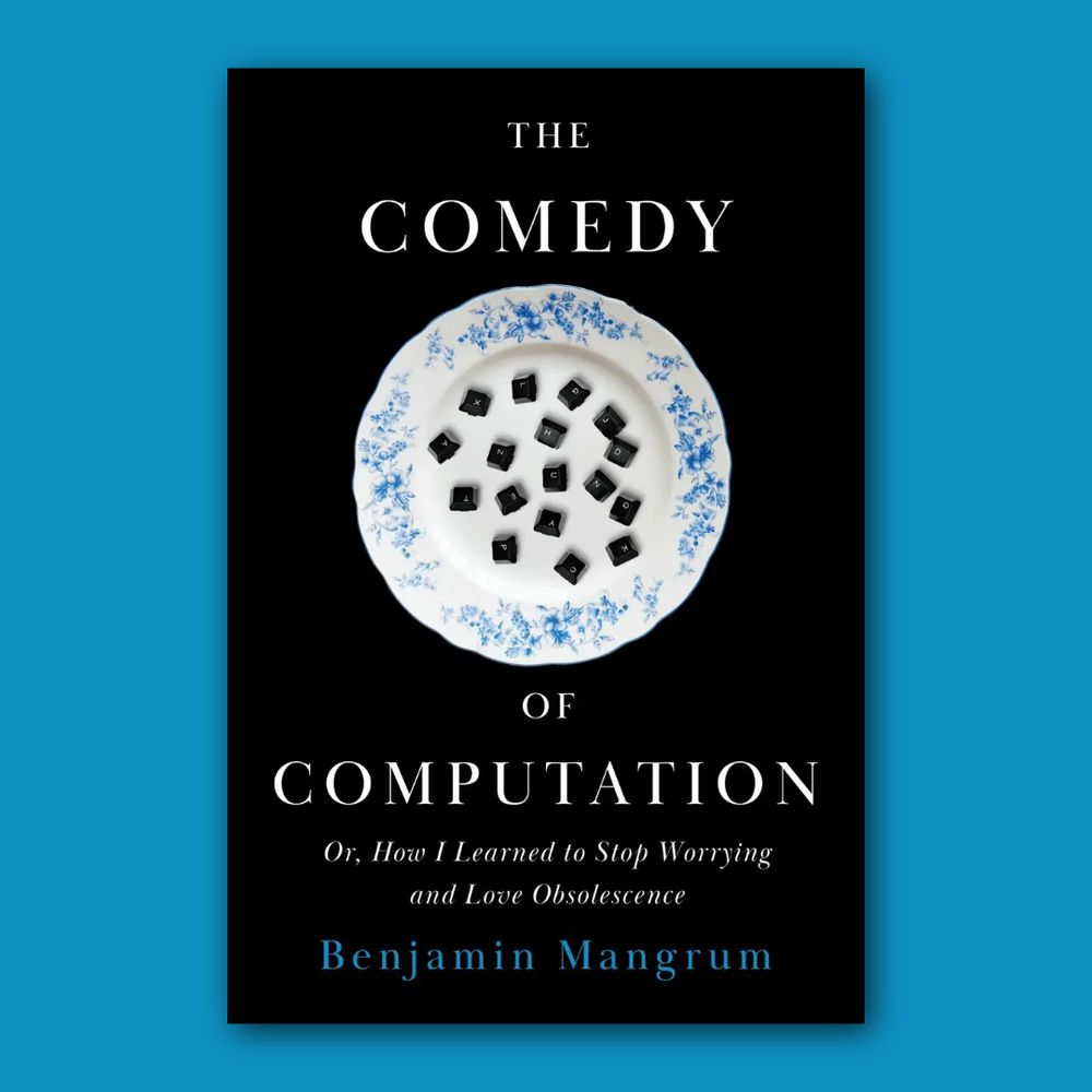 Book cover of The Comedy of Computation: Or, How I Learned to Stop Worrying and Love Obsolescence by Benjamin Mangrum