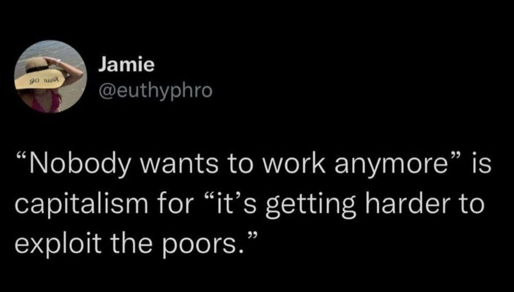 "Nobody wants to work anymore" is capitalism for "it's getting harder to exploit the poors.
