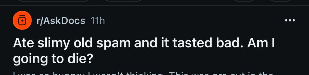 Ask docs Reddit 

Ate slimy old spam and it tasted bad. Am I going to die?