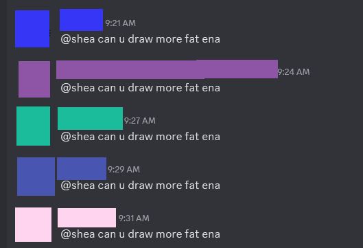 Discord screenshot featuring five different people saying "@ shea can you draw more fat Ena" over the course of ten minutes
