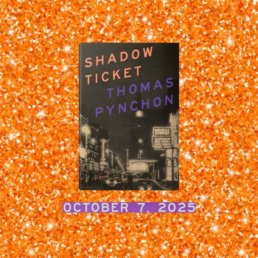 A copy of Thomas Pynchon's novel Shadow Ticket floats on a background of orange glitter, with text below it reading "October 7, 2025."
