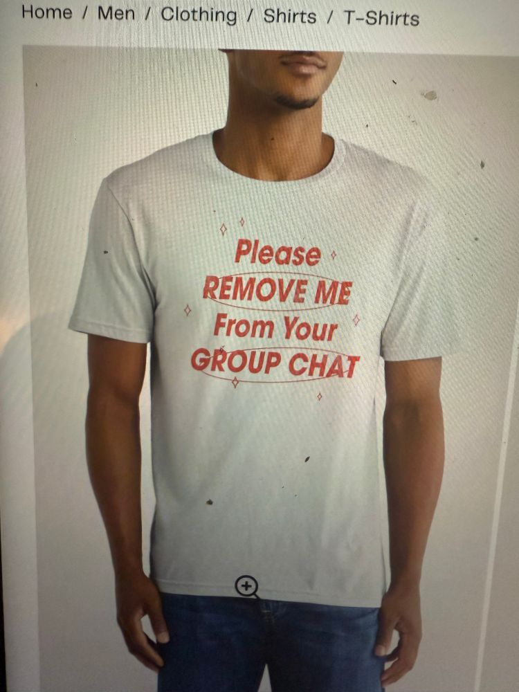 Grey shirt that reads “please remove me from your group chat”