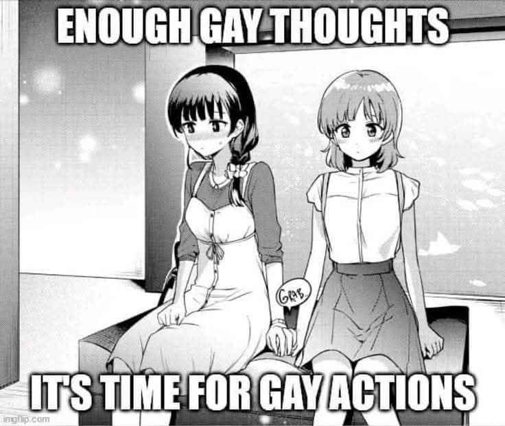 a black and white illustration from a Yuri manga. there are two women sitting on a bench. in impact font there is text that reads, "ENOUGH GAY THOUGHTS, IT'S TIME FOR GAY ACTIONS." 