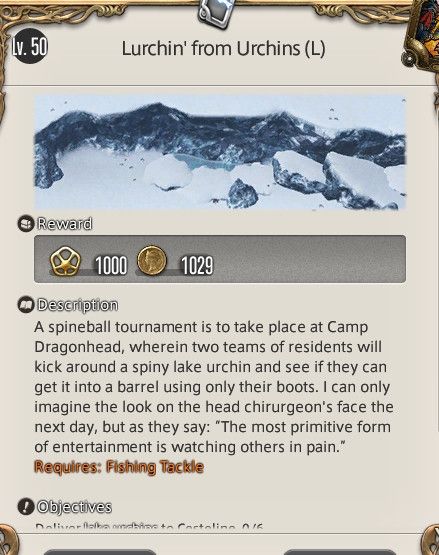 A LVL 50. Fishing levequest in FFXIV called "Lurchin' from Urchins"

The description reads:
"A spineball tournament is to take place at Camp Dragonhead, wherein two teams of residents will kick around a spiny lake urchin and see if they can get it into a barrel using only their boots. I can only imagine the look on the head chirurgeon's face the next day, but as they say: "The most primitive form of entertainment is watching others in pain."