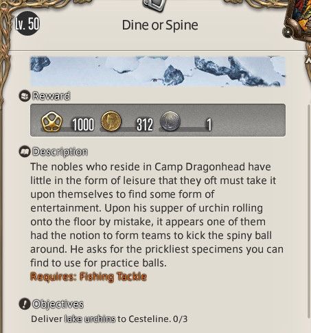 A LVL 50. Fishing levequest in FFXIV called "Dine or Spine".

The description reads:
"The nobles who reside in Camp Dragonhead have little in the form of leisure that they oft must take it upon themselves to find some form of entertainment. Upon his supper of urchen rolling on the floor by mistake, it appears one of them had the notion to form teams to kick the spiny ball around. He asks for the prickliest specimens you can find to use for practice balls."