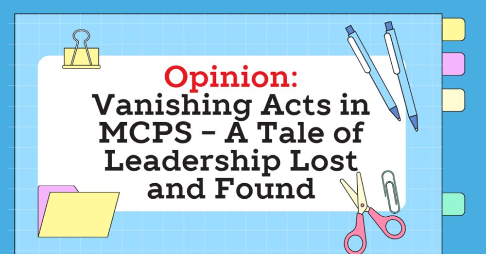 Opinion: Vanishing Acts in MCPS - A Tale of Leadership Lost and Found - Moderately MOCO