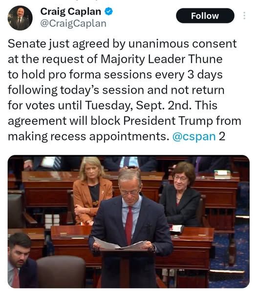 senate just agreed by unanimous consent at the request of Majority Leader Thune to hold proforma sessions every 3 days following today's session and not return for votes until Tuesday, Sept. 2nd. This agreement will block President T from making recess appointments.