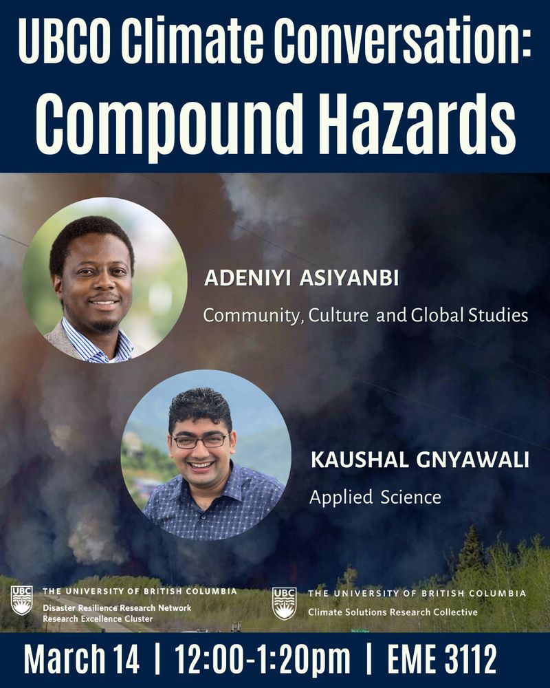 UBCO Climate Conversation: Compound Hazards. Adeniyi Asiyanbi, Community, Culture and Global Studies; Kaushal Gnyawali, Applied Science. March 14 12:00-1:20pm EME 3112