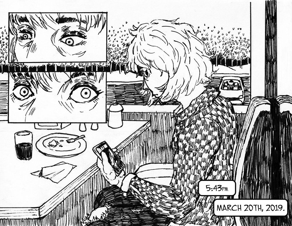A girl sits at a booth in a diner, she is on her phone but something off panel is catching her attention. Narrator text reads “5:43pm” “March 20th, 2019”