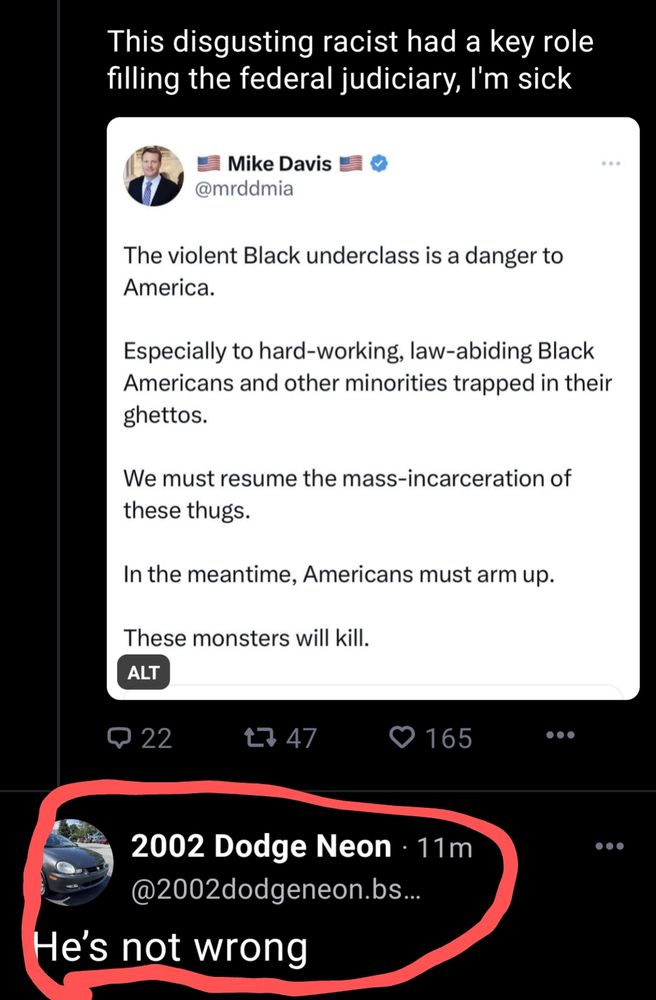 Screenshot of my post about a racist who shaped the federal judiciary, and a circled reply from Bluesky user 2002dodgeneon who said "He's not wrong." Get fucked and get blocked, dude!