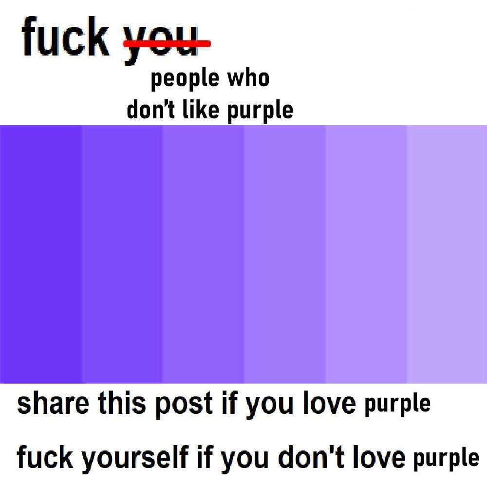 a purple gradient, the caption is “fuck people who don’t like purple, share this post if you love purple, fuck yourself if you don’t love purple”