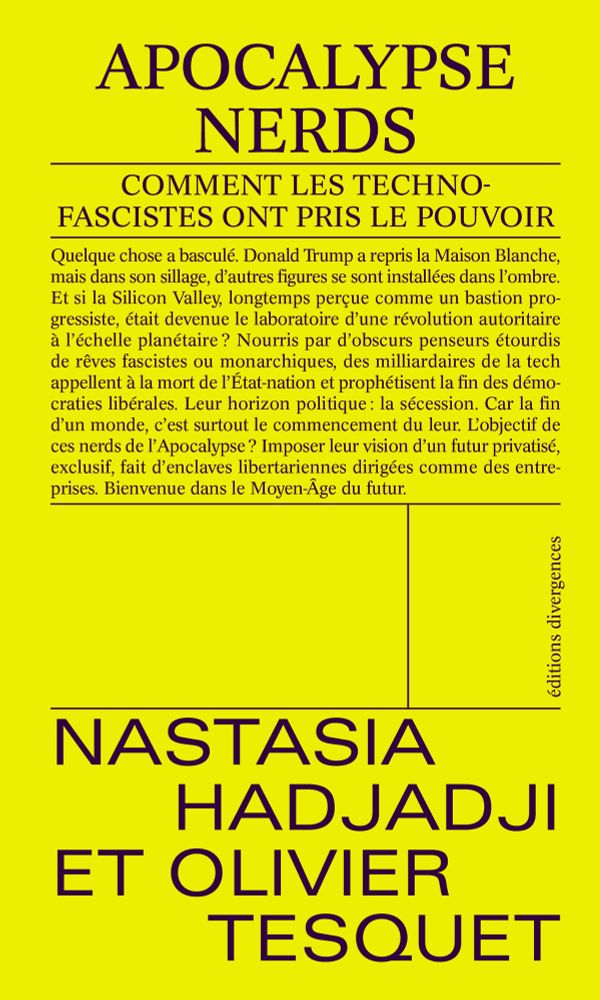 APOCALYPSE
NERDS
COMMENT LES TECHNO-FASCISTES ONT PRIS LE POUVOIR
Quelque chose a basculé. Donald Trump a repris la Maison Blanche, mais dans son sillage, d'autres figures se sont installées dans l'ombre.
Et si la Silicon Valley, longtemps perçue comme un bastion pro-gressiste, était devenue le laboratoire d'une révolution autoritaire à l'échelle planétaire? Nourris par d'obscurs penseurs étourdis de rêves fascistes ou monarchiques, des milliardaires de la tech appellent à la mort de l'Etat-nation et prophétisent la fin des démocraties libérales. Leur horizon politique: la sécession. Car la fin d'un monde, c'est surtout le commencement du leur: L'objectif de ces nerds de l'Apocalypse? Imposer leur vision d'un futur privatisé, exclusif, fait d'enclaves libertariennes dirigées comme des entre-prises. Bienvenue dans le Moyen-Age du futur.
