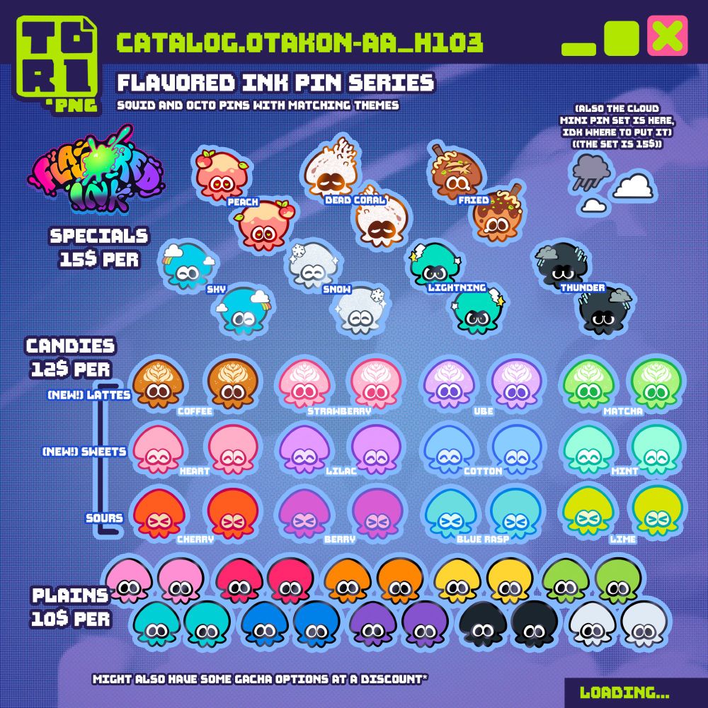 TORI.PNG H103 artist alley catalog for Otakon 2025 - page 4

Featuring Flavored Ink Pin series