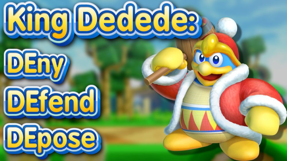 A meme showing King Dedede from the Kirby series. It reads, "King Dedede: DEny DEfend DEpose" with emphasis and the "de" sections of the words.