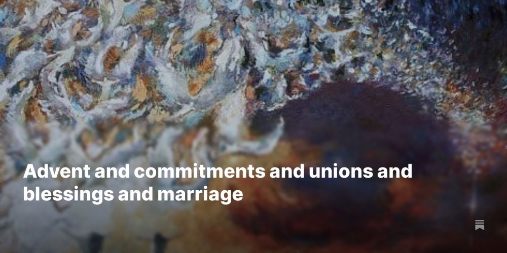 Advent and commitments and unions and blessings and marriage