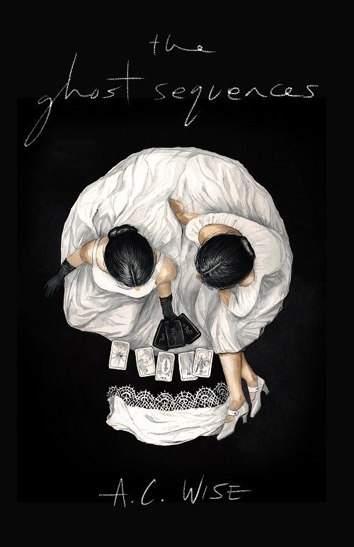 Book cover, the ghost sequences, A.C Wise.
Undertow Books, 2021.