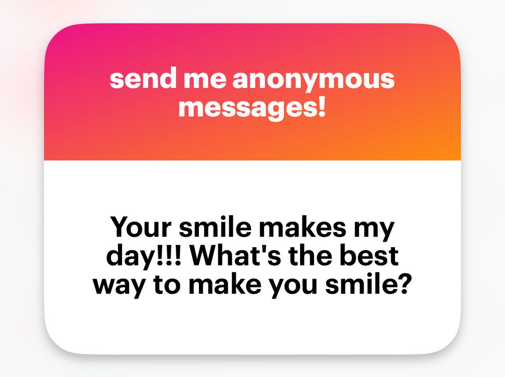 Question reads: Your smile makes my day!!! What’s the best way to make you smile?