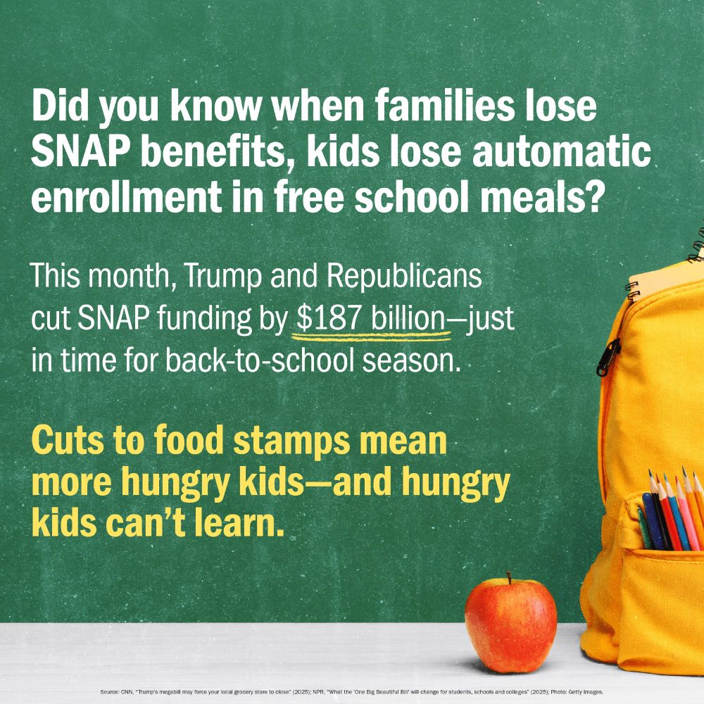 A striking graphic on a dark green, chalkboard-like background with a white border at the bottom. The main title asks, "Did you know when families lose SNAP benefits, kids lose automatic enrollment in free school meals?"

Below this, a bold statement reads, "This month, Trump and Republicans cut SNAP funding by by $187 billion—just in time for back-to-school season."

Further down, another prominent yellow text block declares, "Cuts to food stamps mean more hungry kids—and hungry kids can't learn."

On the right side of the graphic, a bright yellow backpack is visible, with colored pencils protruding from its side pocket. In the foreground, at the bottom right, a single red apple rests on the white border. The bottom of the graphic includes source citations from CNN, NPR, and Getty Images.