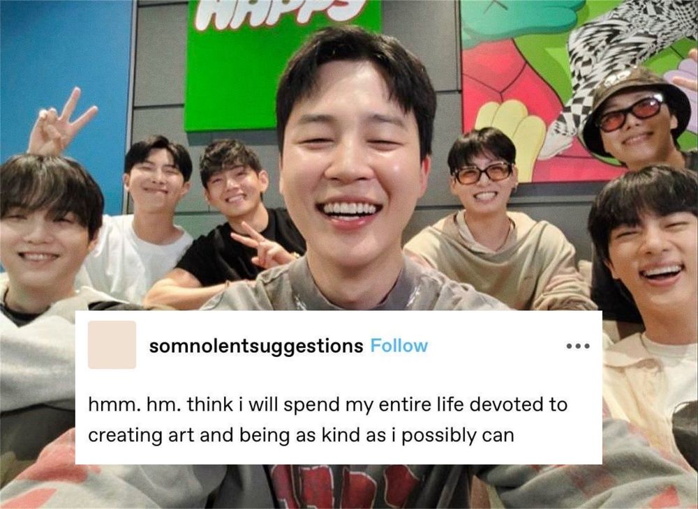 ot7 selfie from the 2025 ot7 weverse live. 

they’re all smiling and looking at the camera (jimin holding it), joon, taehyung, and hobi doing peace signs, album art in the background. 

a tumblr text post pasted at the bottom: hmm. hm. think i will spend my entire life devoted to creating art and being as kind as i possibly can 