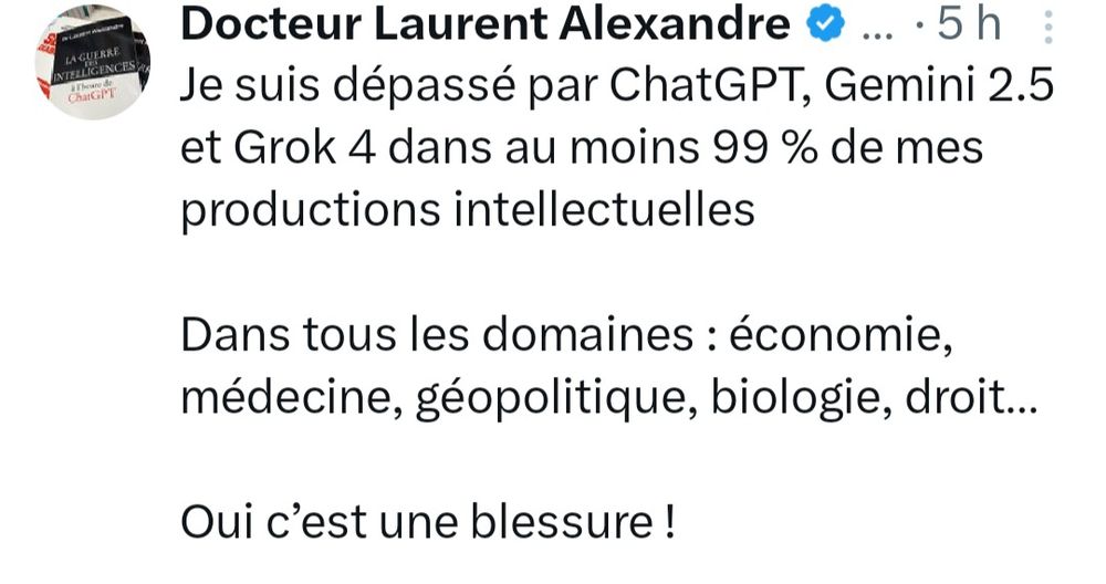 Tweet de Laurent Alexandre expliquant être dépassé par ChatGPT, Gemini 2.5 et Grok 4 dans au moins 99 % de ses productions intellectuelles et dans tous les domaines.
