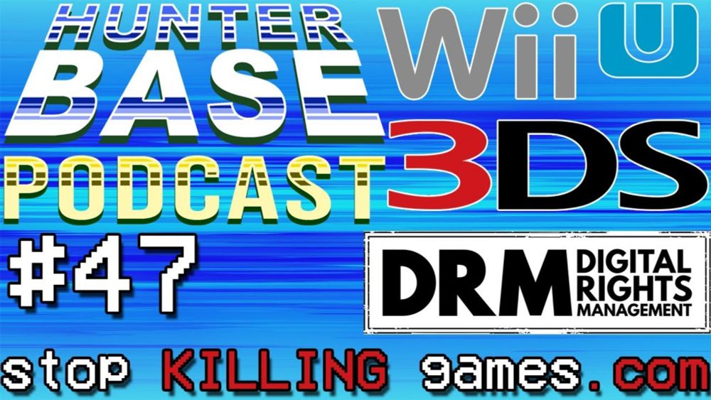 #3DS & #WiiU Shutdown, DRM & StopKILLINGGames.com with @MrUpHere | #HunterBasePodcast Episode 47