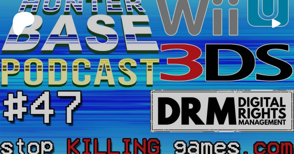 #3DS & #WiiU Shutdown, DRM & StopKILLINGGames.com with @MrUpHere | #HunterBasePodcast Episode 47 | Zeromaster