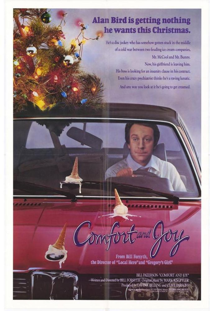 movie poster of a man with a put-upon expression sitting inside a small red BMW convertible car. There is a decorated christmas tree jammed through the roof and several ice cream cones melting on the surface of the car.

Poster text reads: Alan Bird is getting nothing he wants this Christmas. He's a disc jockey who has somehow gotten stuck in the middle of a cold war between two feuding ice cream companies, Mr. McCool and Mr. Bunny. Now, his girlfriend is leaving him. His boss is looking for an insanity clause in his contract. Even his crazy psychiatrist thinks he's a raving lunatic. And any way you look at it he's going to get creamed.

Comfort and Joy - from Bill Forsyth, the Director of "Local Hero" and "Gregory's Girl".
