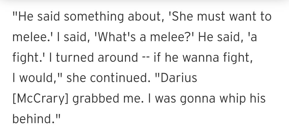 "He said something about, 'She must want to melee.' I said, 'What's a melee?' He said, 'a fight.' I turned around -- if he wanna fight, I would," she continued. "Darius [McCrary] grabbed me. I was gonna whip his behind."