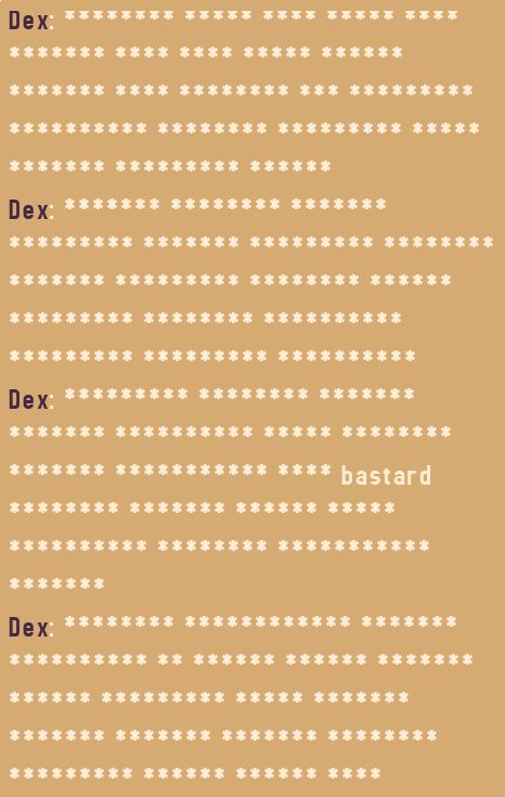 A chat log of Dex saying a ton of censored words, except for the word "bastard"