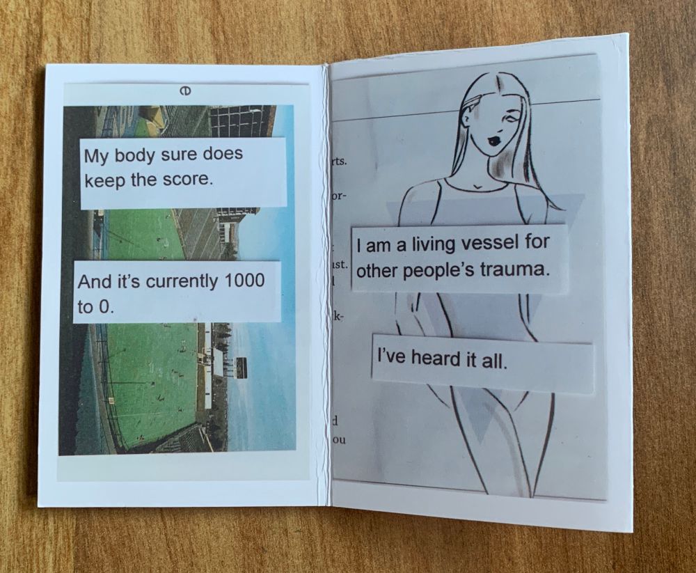 Page 1: my body sure does keep the score. And it’s currently 1000 to zero. 

Page 2: I an a living vessel for other people’s Trauma. I’ve heard it all. 

