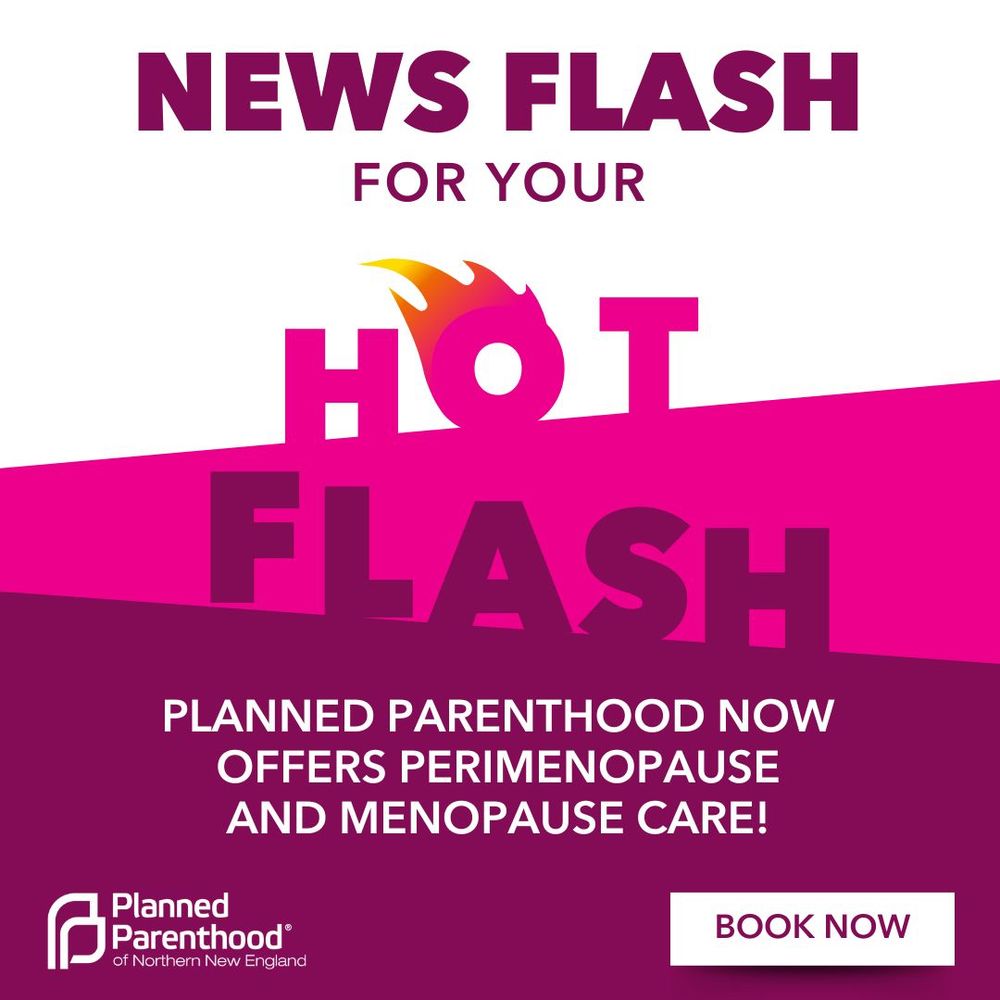 Graphic says “news flash for your hot flash Planned Parenthood now offers perimenopause and menopause care!” With logo of PPNNE and “book now” button at the bottom 