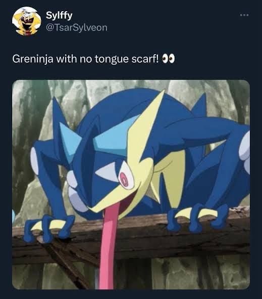 Sylffy at TsarSylveon

"Greninja with no tongue scarf!"

A Twitter post containing an image of Greninja, a blue frog Pokémon, leaning over a ledge with its tongue extended.