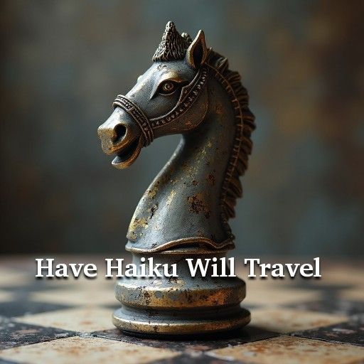 A.I. image generated from "knight chess piece" prompt. Text reads: Have Haiku Will Travel"
