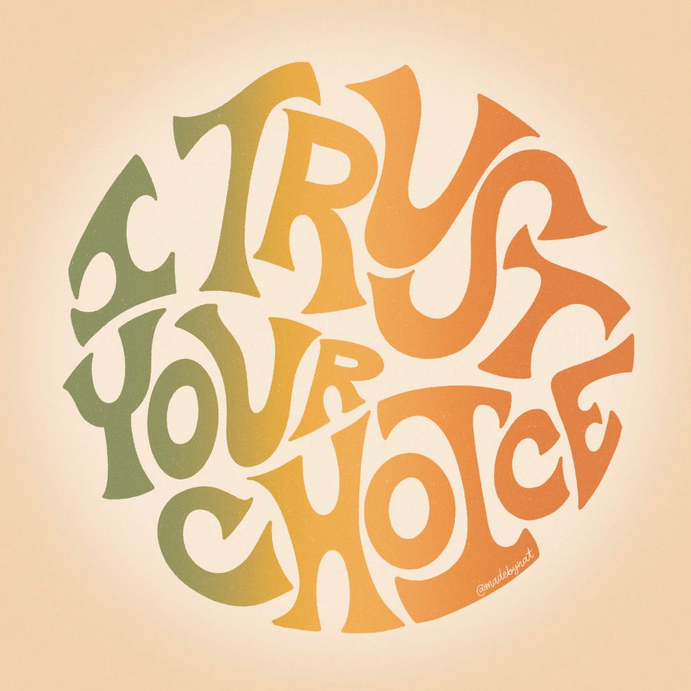 Lettering - “I trust your choice” in a groovy font within a circle. Green to orange ombré within the letters. Signed @madebynat