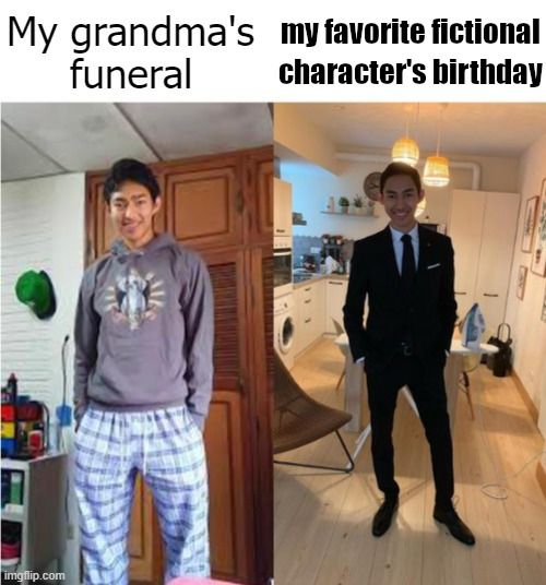 Two images. One shows a young man in pajama pants and a hoodie, and the other shows him in a black suit. The text above the first image says "My grandma's funeral" and the text above the second says "my favorite fictional character's birthday"