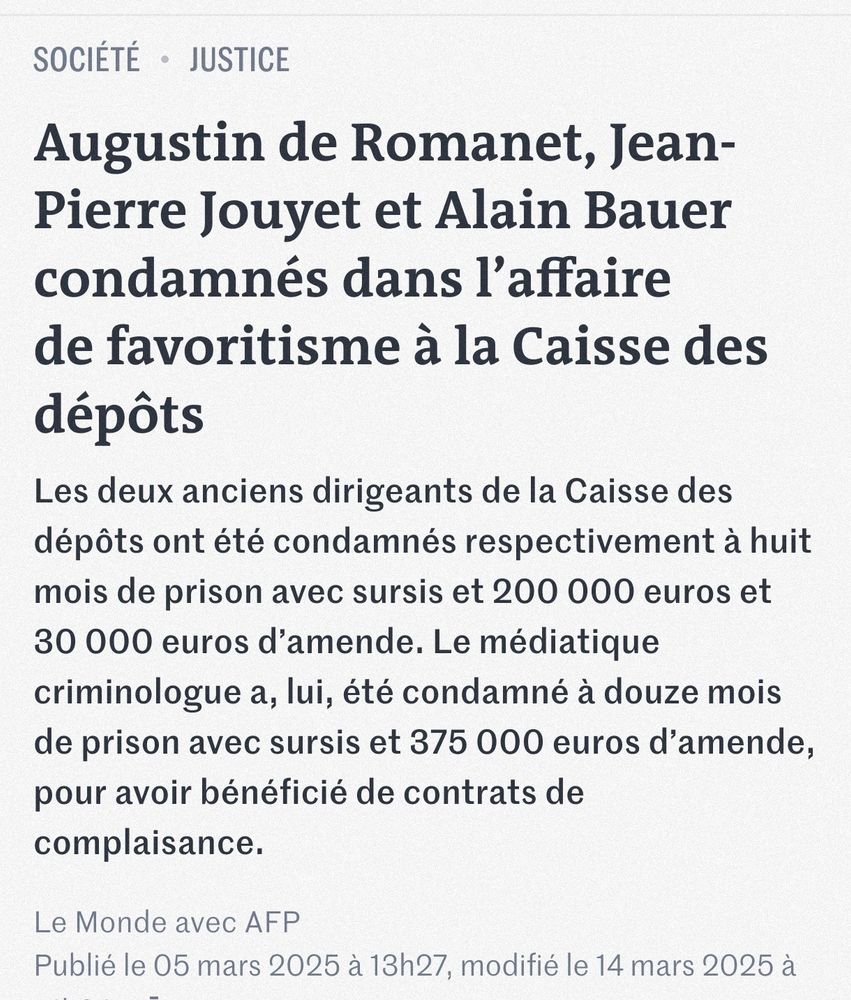 Augustin de Romanet, Jean-Pierre Jouyet et Alain Bauer condamnés dans l’affaire de favoritisme à la Caisse des dépôts

Les deux anciens dirigeants de la Caisse des dépôts ont été condamnés respectivement à huit mois de prison avec sursis et 200 000 euros et 30 000 euros d’amende. Le médiatique criminologue a, lui, été condamné à douze mois de prison avec sursis et 375 000 euros d’amende, pour avoir bénéficié de contrats de complaisance.

Le Monde avec AFP
Publié le 05 mars 2025 
