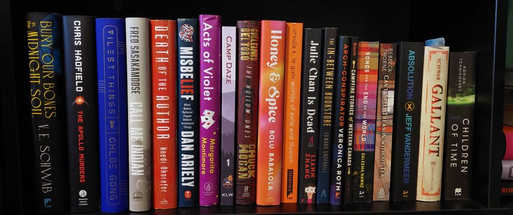 Unread Books on the bookshelf: 
Bury our bones in the midnight soil.
 The Appolo murders
Vilest Things 
Call me Indian 
Death of the author
Misbelief 
Acts of Violet 
Camp daze
The Hollow Ones
Honey and Spice 
Worlds of exile and illusion
Julie Chan is dead
The in between bookstore 
Arch conspirator 
Campfire stories of Western Canada Songs for the end of the world 
can't spell treason without tea Absolution
Gallant 
Children of time.
