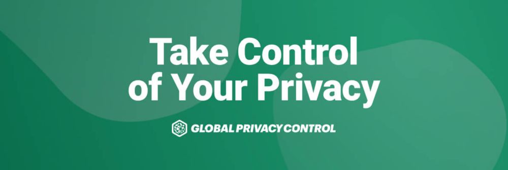 Global Privacy Control — Take Control Of Your Privacy