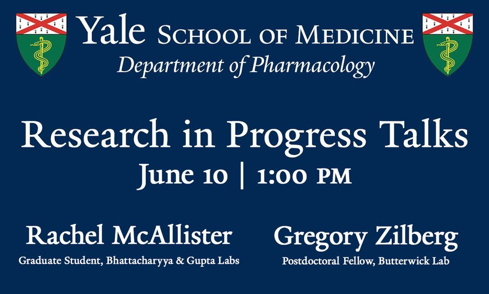 Announcement indicating that the next Yale Pharmacology's Research in Progress (RIP) talks will be held on Tuesday, June 10, 2025 at 1:00 pm. The presenters will be Rachel McAllister, Graduate Student in the Bhattacharyya & Gupta labs, and Gregory Zilberg, Postdoctoral Fellow in the Butterwick lab.