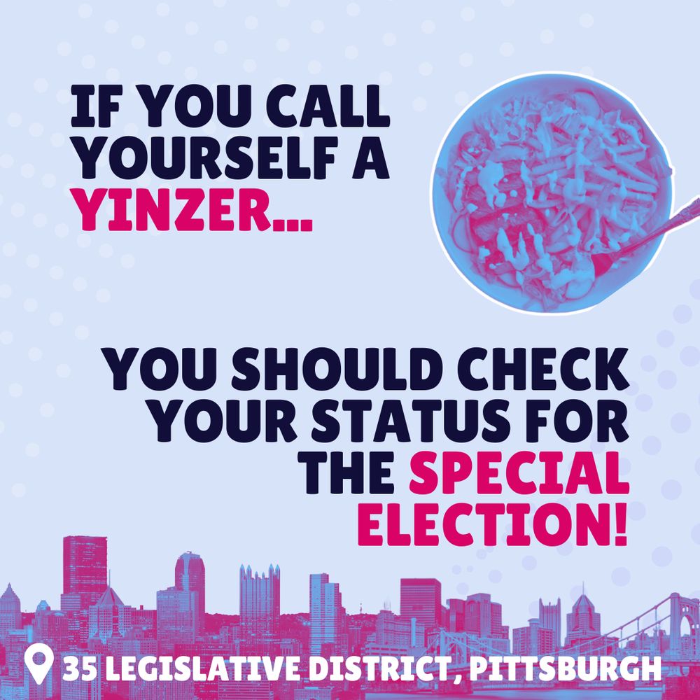 Blue graphic with an outline of Pittsburgh’s downtown and text that reads “If you call yourself a yinzer, you should check your status for the special election! 35th legislative district.”