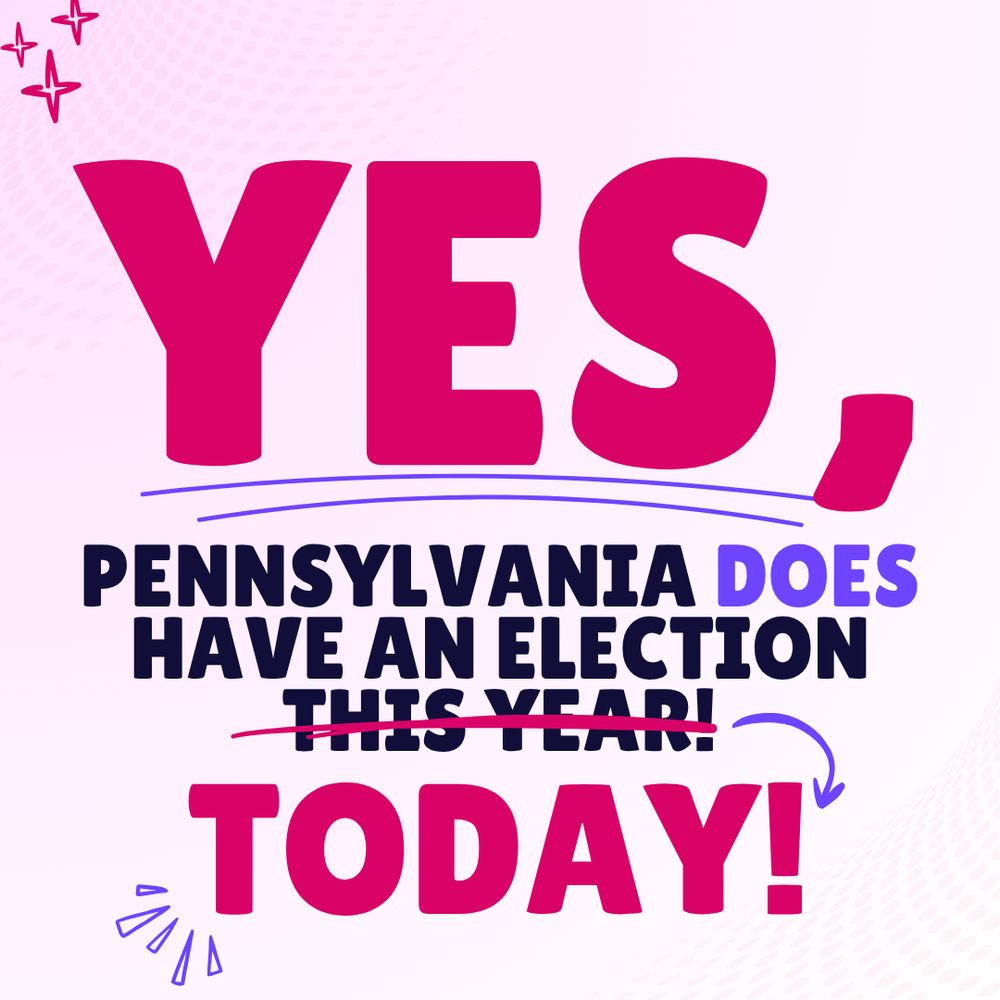 Pink graphic with text that reads “YES, Pennsylvania does have an election TODAY!”
