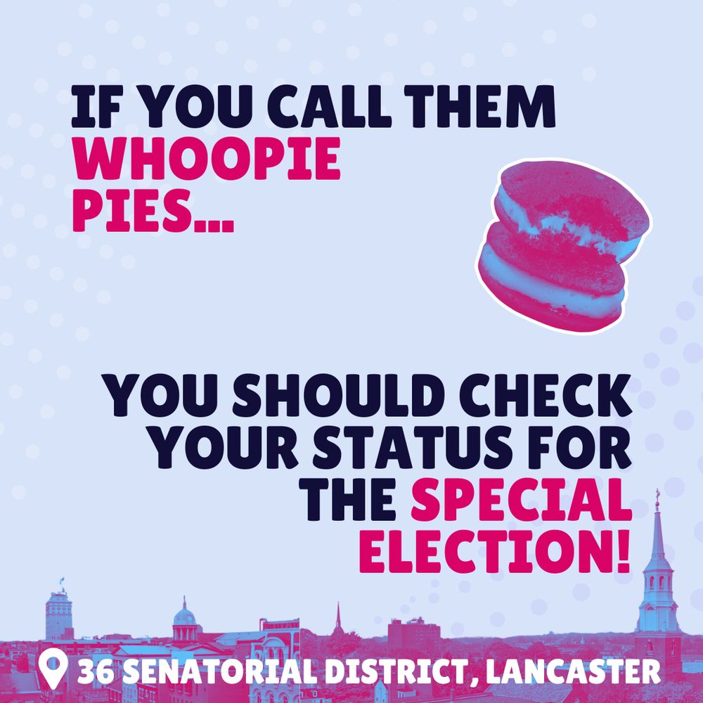 Blue graphic with an outline of Lancaster City and text that reads “If you call them whoopie pies, you should check your status for the special election! 36th senatorial district.”