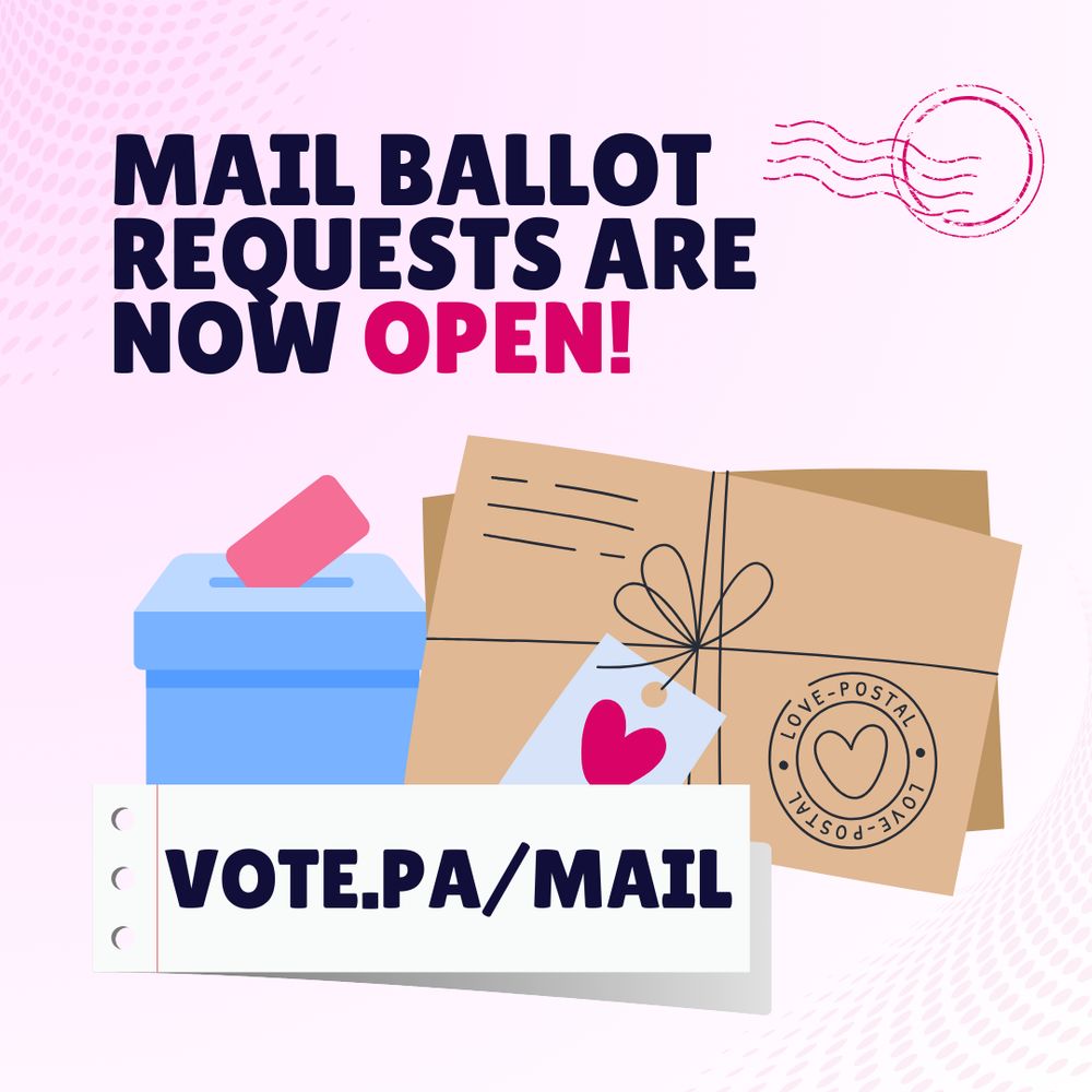 Pink graphic with text that reads “Mail ballot requests are now open! Vote.pa/mail” and images of a ballot and a postcard