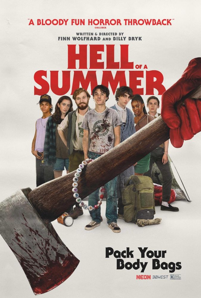 Movie poster for the film, Hell of a Summer

A bloody ax in the foreground with blood streaked on it. Wrapped around its handle is a bracelet with letters spelling out 'Pineway4Life.'

Beyond the ax, seven of the characters look towards us the viewer (and the ax). Who knows what fate will befall them?