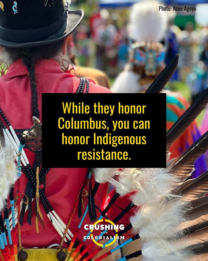 Text reads: “While they honor Columbus, you can honor Indigenous resistance”