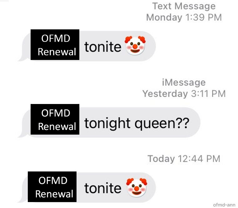 A text meme of 'tonighr queen' for OFMD. It says 'ofmd renewal tonight (clown emoji)' 'ofmd renewal tonight queen?' 'ofmd renewal tonite (clown emoji) 